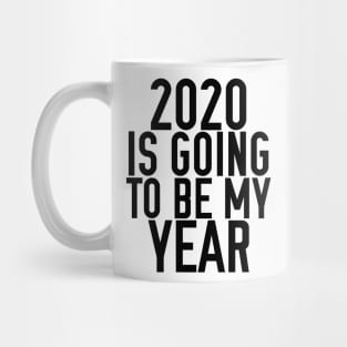 2020 IS GOING TO BE MY YEAR Mug